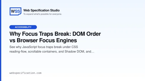 Why Focus Traps Break: DOM Order vs Browser Focus Engines
